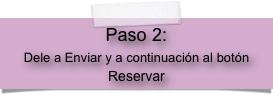 Paso 2:
Dele a Enviar y a continuación al botón Reservar